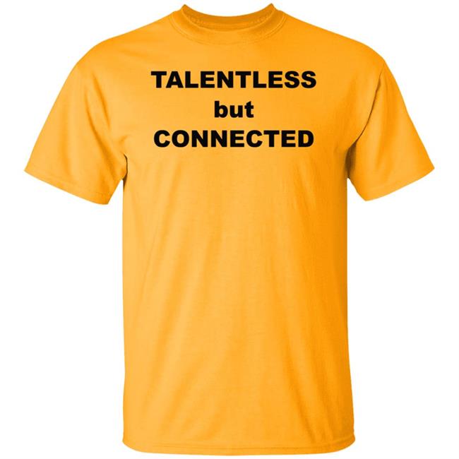 Talentless But Connected Shirt Talentless But Connected Shirt
