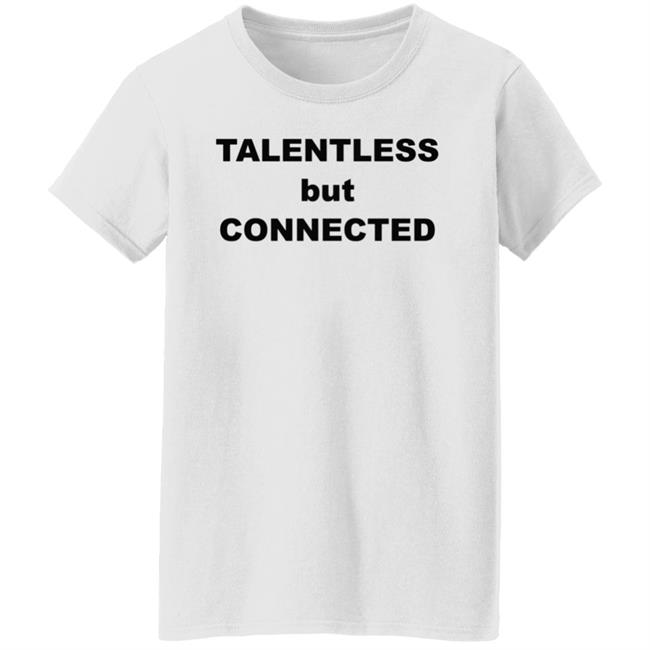 Talentless But Connected Shirt Talentless But Connected Shirt
