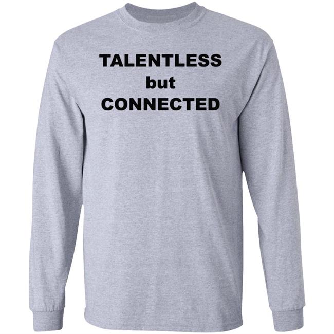 Talentless But Connected Shirt Talentless But Connected Shirt