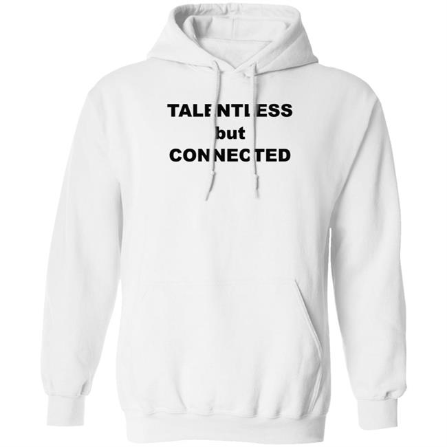 Talentless But Connected Shirt Talentless But Connected Shirt