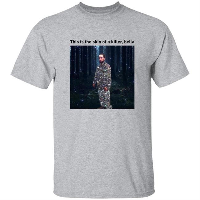 This Is The Skin Of A Killer Bella Shirt This Is The Skin Of A Killer Bella Shirt