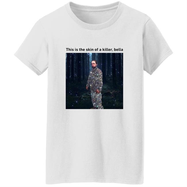 This Is The Skin Of A Killer Bella Shirt This Is The Skin Of A Killer Bella Shirt