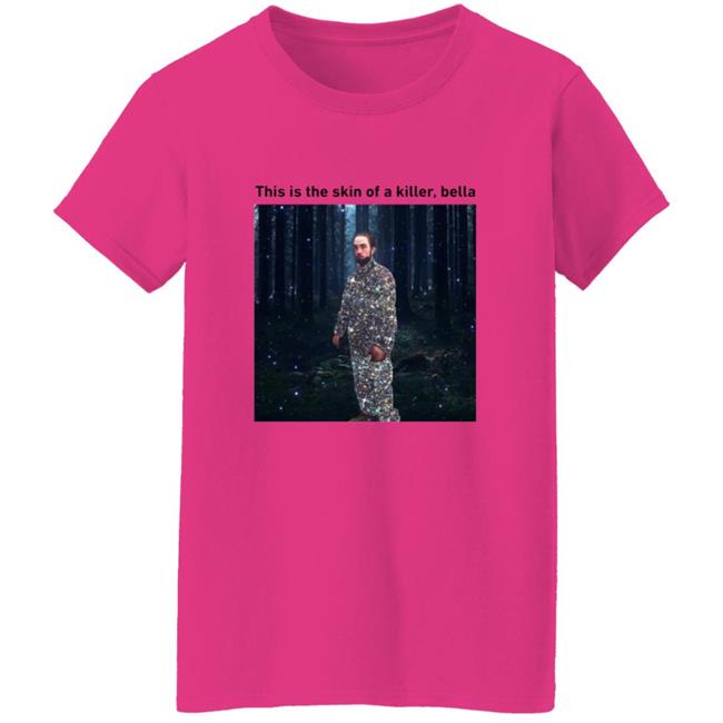 This Is The Skin Of A Killer Bella Shirt This Is The Skin Of A Killer Bella Shirt