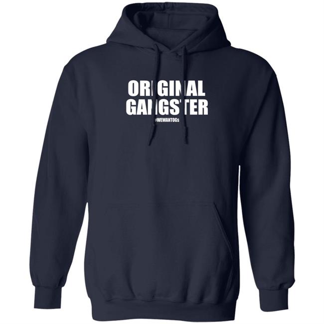 Original Gangster We Want Ogs Shirt Mark Long Original Gangster We Want Ogs T Shirt Original Gangster We Want Ogs Shirt Mark Long Original Gangster We Want Ogs T Shirt