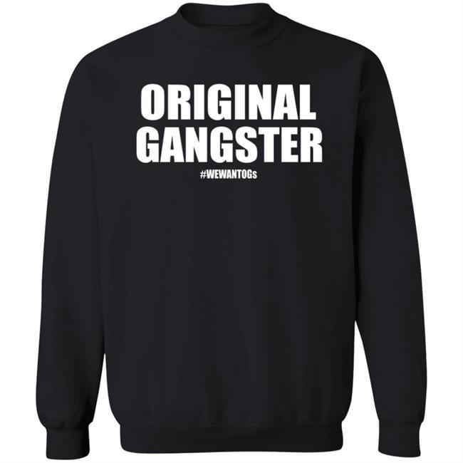 Original Gangster We Want Ogs Shirt Mark Long Original Gangster We Want Ogs T Shirt Original Gangster We Want Ogs Shirt Mark Long Original Gangster We Want Ogs T Shirt