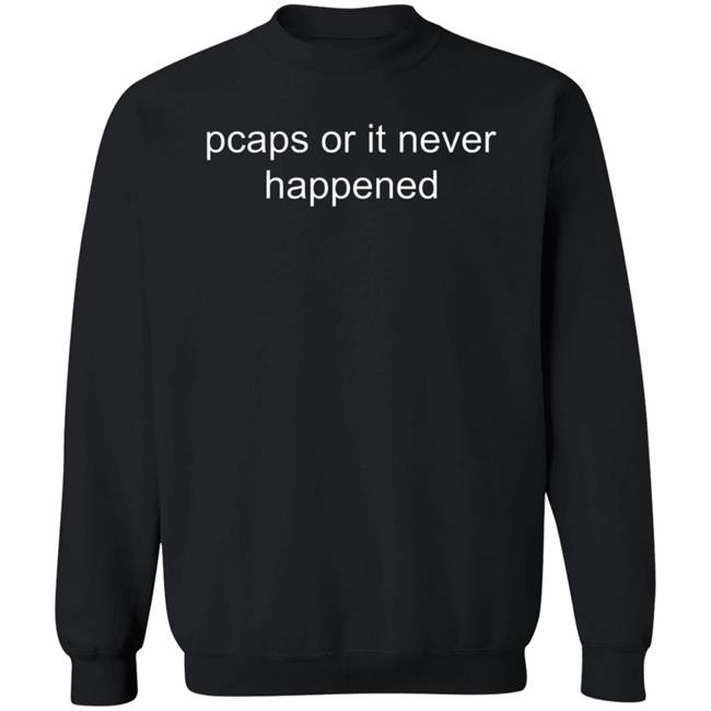 Pcaps Or It Never Happened Shirt Pcap Or It Didn't Happen Shirt Pcaps Or It Never Happened Shirt Pcap Or It Didn't Happen Shirt