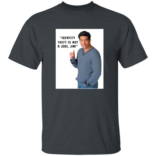 Identity Theft Is Not A Joke Jim Shirt Identity Theft Is Not A Joke Jim Shirt