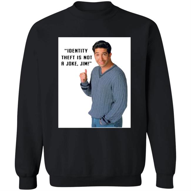 Identity Theft Is Not A Joke Jim Shirt Identity Theft Is Not A Joke Jim Shirt