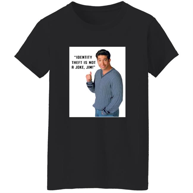 Identity Theft Is Not A Joke Jim Shirt Identity Theft Is Not A Joke Jim Shirt
