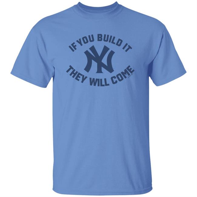 Yankees If You Build It Shirt Yankees If You Build It Shirt
