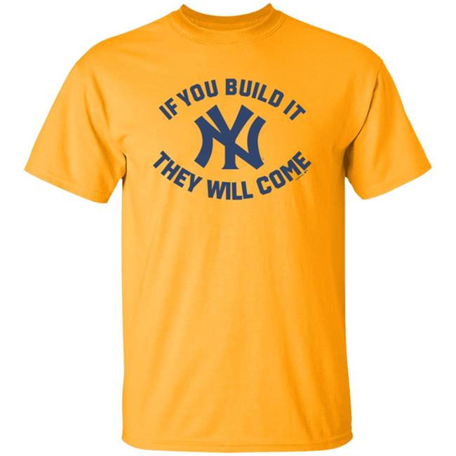 Yankees If You Build It Shirt Yankees If You Build It Shirt