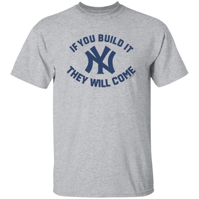 Yankees If You Build It Shirt Yankees If You Build It Shirt