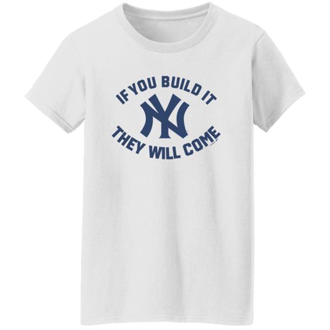 Yankees If You Build It Shirt Yankees If You Build It Shirt