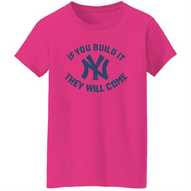 Yankees If You Build It Shirt Yankees If You Build It Shirt