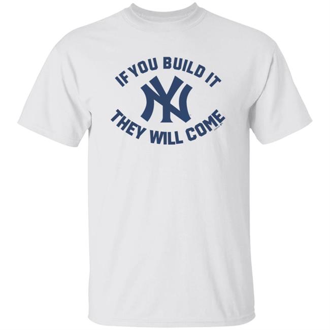 Yankees If You Build It Shirt
