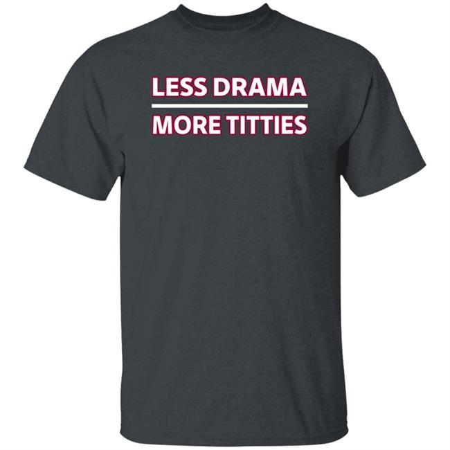 Less Drama More Titties Shirt Less Drama More Titties Shirt