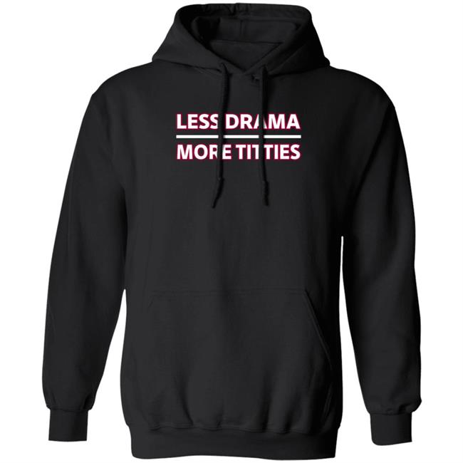 Less Drama More Titties Shirt Less Drama More Titties Shirt