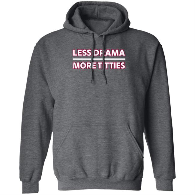 Less Drama More Titties Shirt Less Drama More Titties Shirt