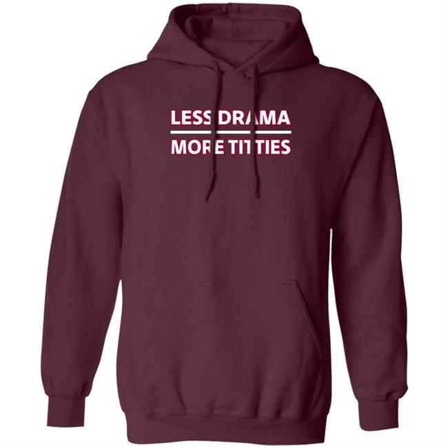 Less Drama More Titties Shirt Less Drama More Titties Shirt