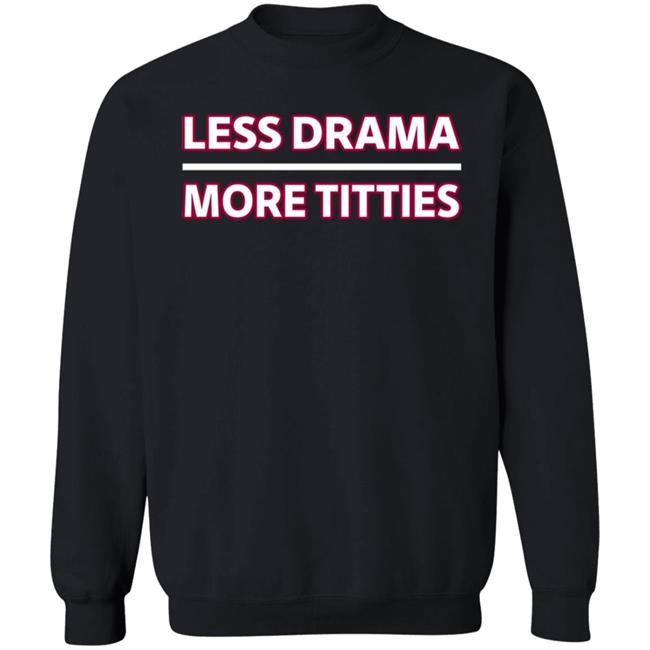 Less Drama More Titties Shirt Less Drama More Titties Shirt