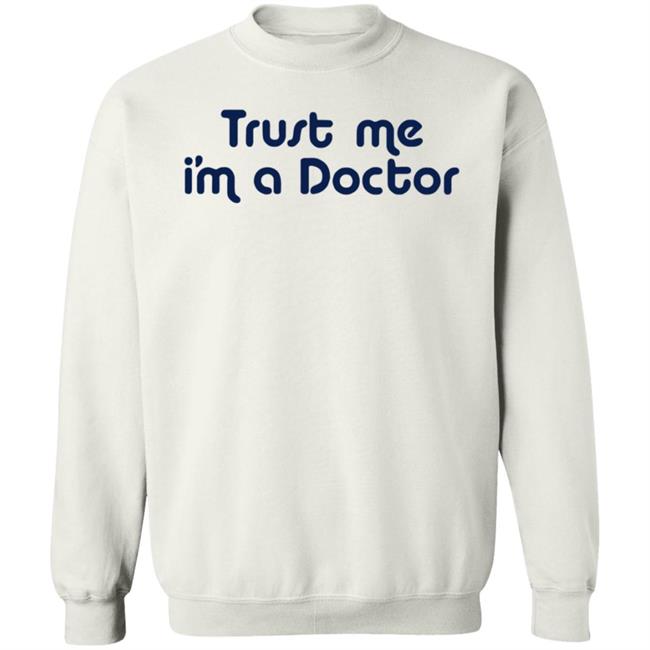 Trust Me I'm A Doctor Shirt Trust Me I'm A Doctor Shirt
