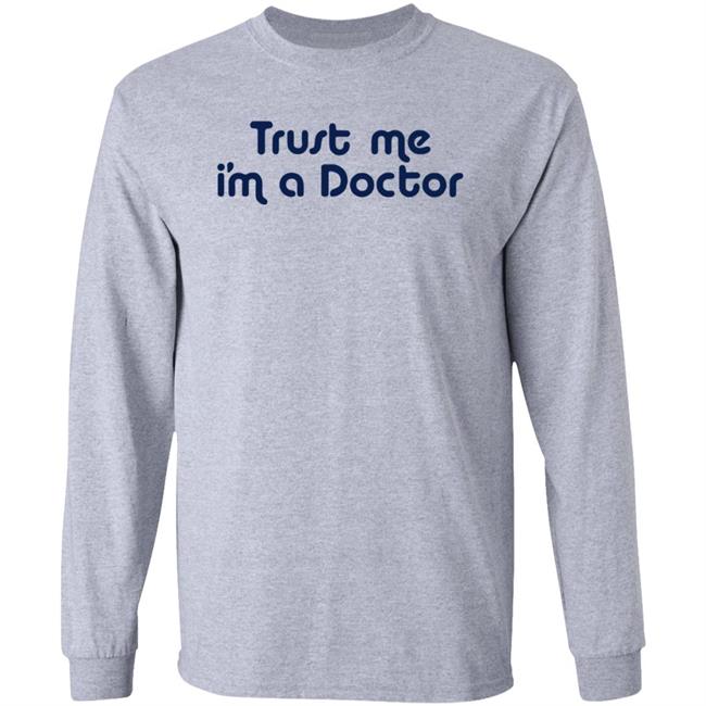 Trust Me I'm A Doctor Shirt Trust Me I'm A Doctor Shirt