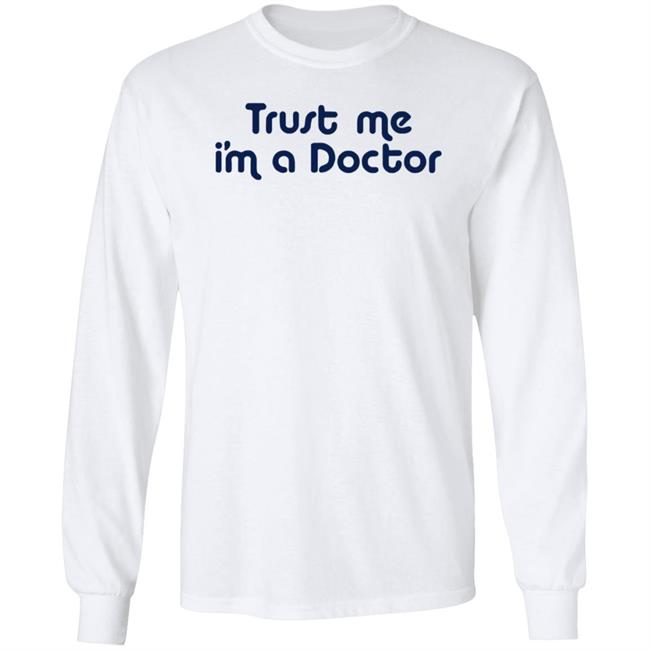 Trust Me I'm A Doctor Shirt Trust Me I'm A Doctor Shirt