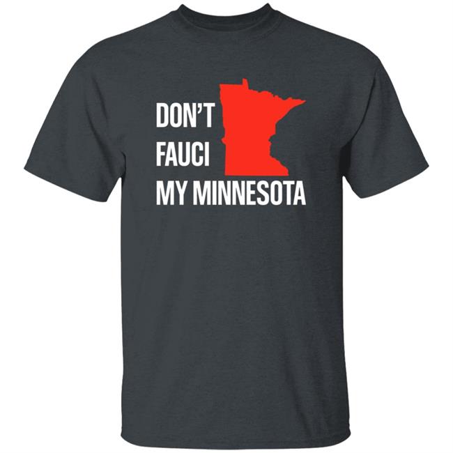 Don’T Fauci My Minnesota Shirt Don’T Fauci My Minnesota Shirt