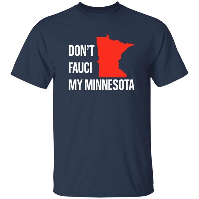 Don’T Fauci My Minnesota Shirt Don’T Fauci My Minnesota Shirt