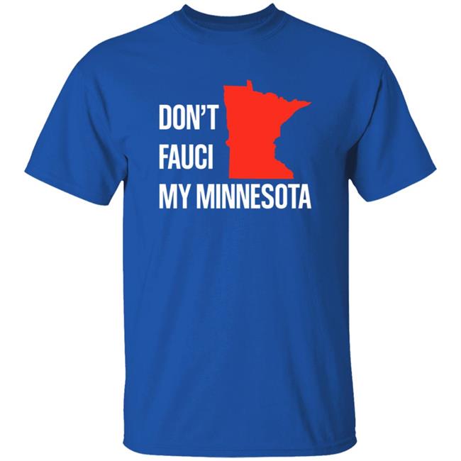 Don’T Fauci My Minnesota Shirt Don’T Fauci My Minnesota Shirt