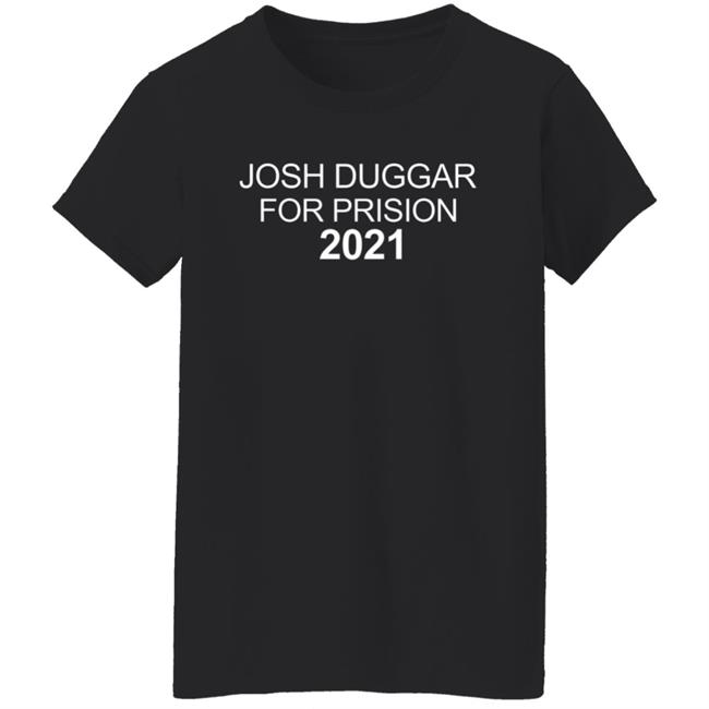 Josh Duggar For Prison 2021 Shirt Josh Duggar For Prison 2021 Shirt