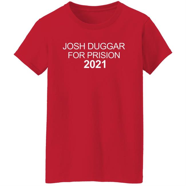 Josh Duggar For Prison 2021 Shirt Josh Duggar For Prison 2021 Shirt