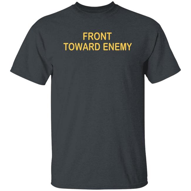 Front Towards Enemy Shirt Front Towards Enemy Shirt