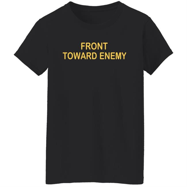Front Towards Enemy Shirt Front Towards Enemy Shirt