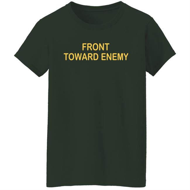 Front Towards Enemy Shirt Front Towards Enemy Shirt
