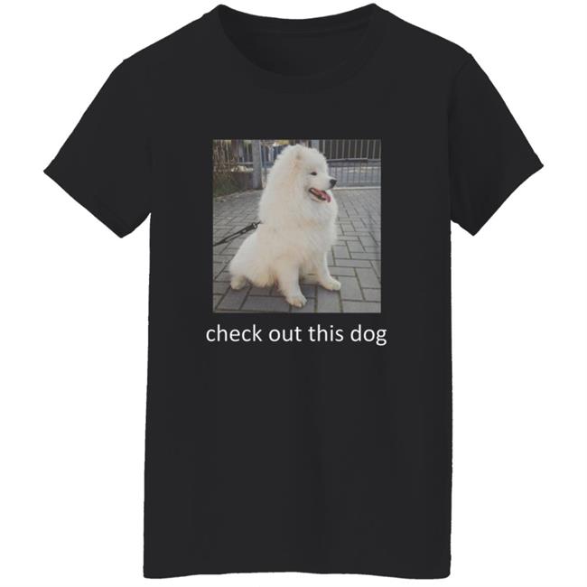Check Out This Dog Shirt Check Out This Dog Shirt