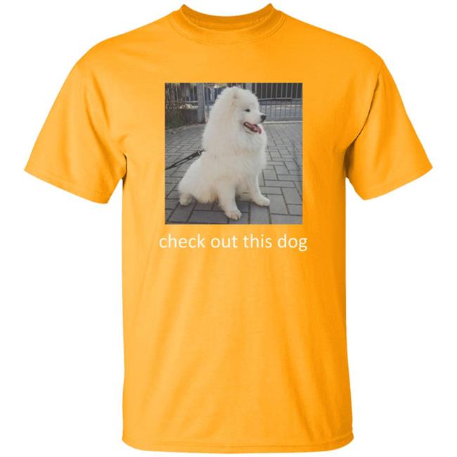 Check Out This Dog Shirt Check Out This Dog Shirt