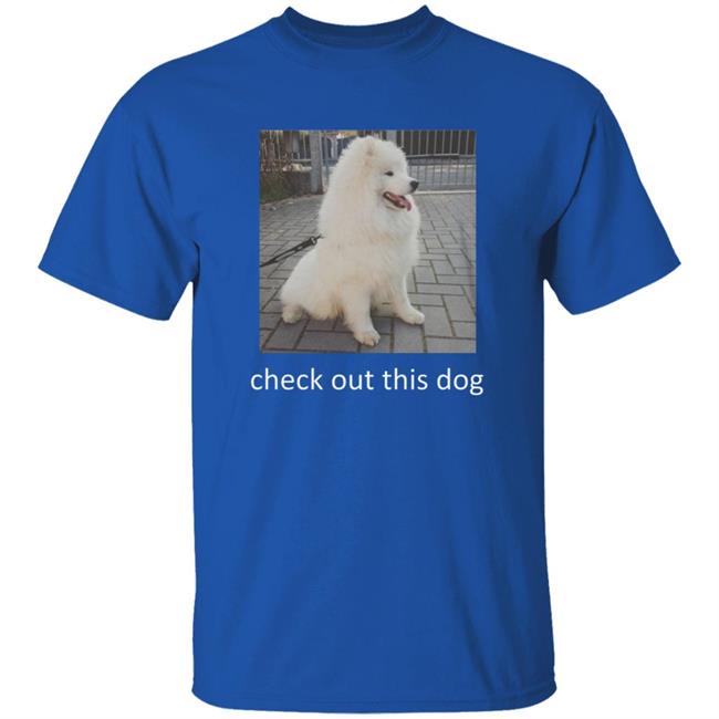 Check Out This Dog Shirt Check Out This Dog Shirt