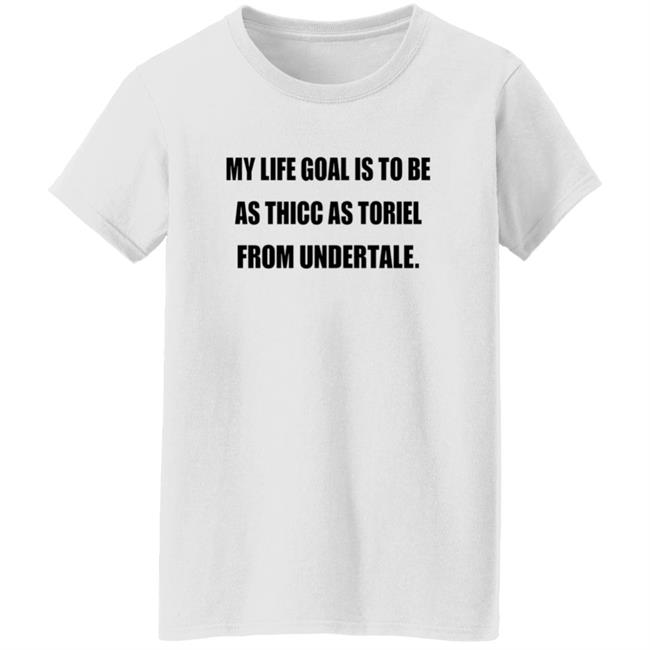 My Life Goal Is To Be As Thicc As Toriel From Undertale Hoodie My Life Goal Is To Be As Thicc As Toriel From Undertale Hoodie