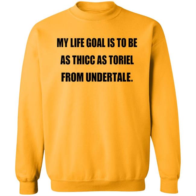 My Life Goal Is To Be As Thicc As Toriel From Undertale Hoodie My Life Goal Is To Be As Thicc As Toriel From Undertale Hoodie