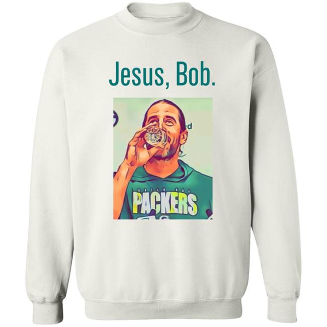 Aaron Rodgers Jesus Bob Packers T Shirt Aaron Rodgers Jesus Bob Packers T Shirt