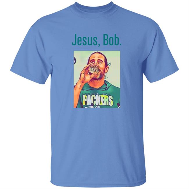 Aaron Rodgers Jesus Bob Packers T Shirt Aaron Rodgers Jesus Bob Packers T Shirt