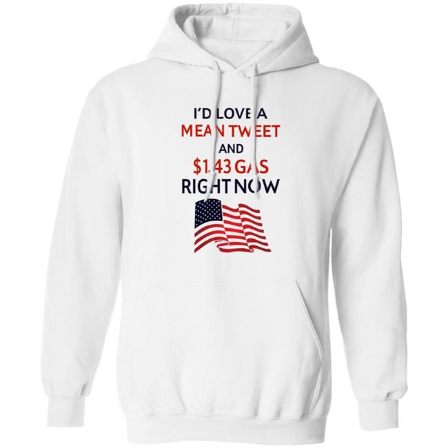 I'd Love A Mean Tweet And $1.43 Gas Right Now Shirt I'd Love A Mean Tweet And $1.43 Gas Right Now Shirt