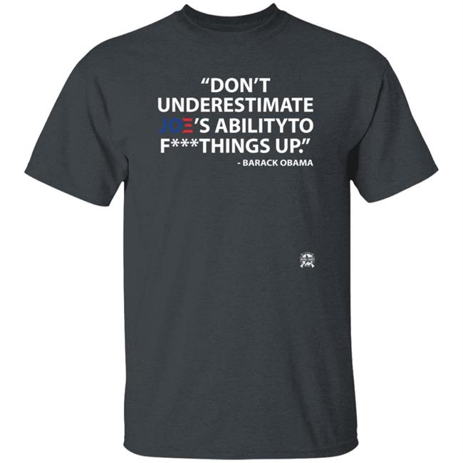 Don't Underestimate Joe's Ability To Fuck Things Up Shirt Bringammo Store Don't Underestimate Joe's Ability To Fuck Things Up Shirt Bringammo Store
