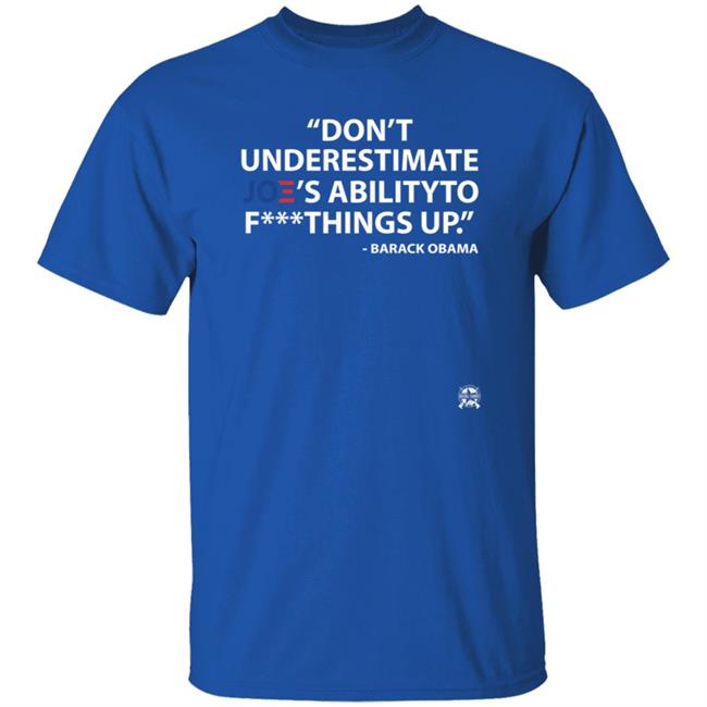 Don't Underestimate Joe's Ability To Fuck Things Up Shirt Bringammo Store Don't Underestimate Joe's Ability To Fuck Things Up Shirt Bringammo Store