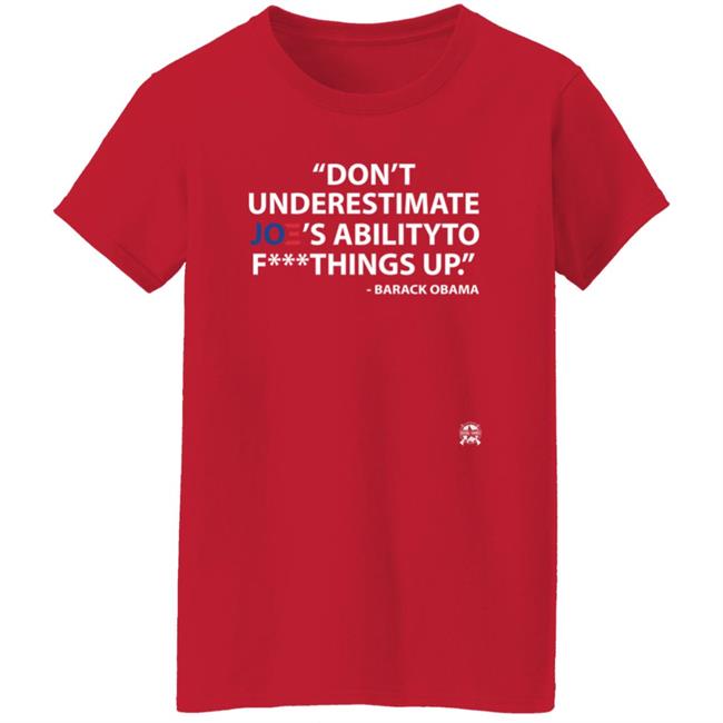 Don't Underestimate Joe's Ability To Fuck Things Up Shirt Bringammo Store Don't Underestimate Joe's Ability To Fuck Things Up Shirt Bringammo Store