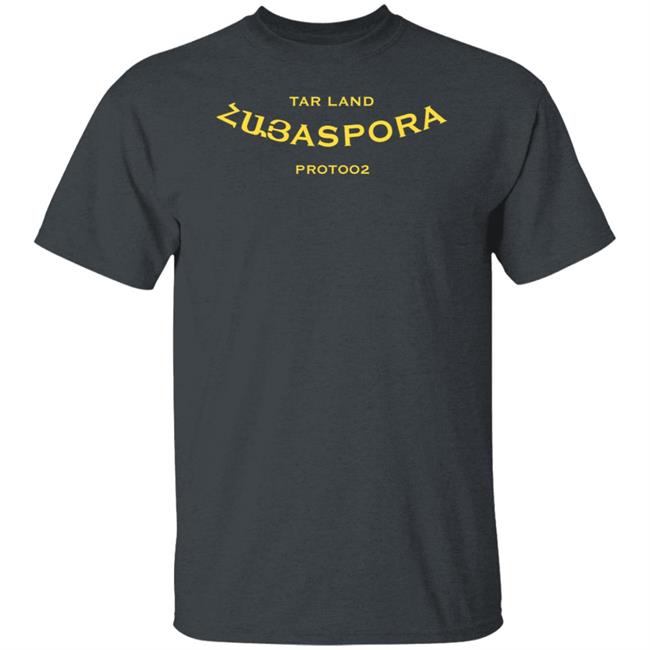 Tar Land Store Hayaspora Zubaspora Protoo2 Shirt Tar Land Store Hayaspora Zubaspora Protoo2 Shirt
