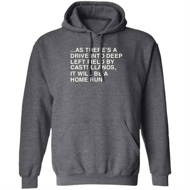 As There's A Drive Into Deep Left Field By Castellanos It Will Be A Home Run T Shirt Obvious Shirts As There's A Drive Into Deep Left Field By Castellanos It Will Be A Home Run T Shirt Obvious Shirts