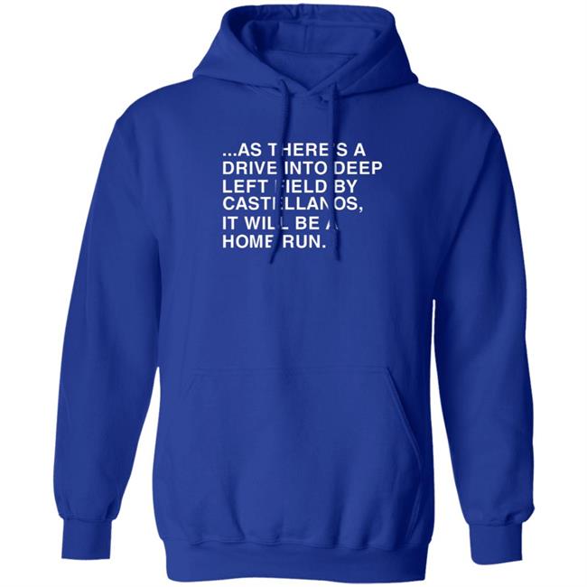As There's A Drive Into Deep Left Field By Castellanos It Will Be A Home Run T Shirt Obvious Shirts As There's A Drive Into Deep Left Field By Castellanos It Will Be A Home Run T Shirt Obvious Shirts