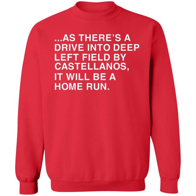 As There's A Drive Into Deep Left Field By Castellanos It Will Be A Home Run T Shirt Obvious Shirts As There's A Drive Into Deep Left Field By Castellanos It Will Be A Home Run T Shirt Obvious Shirts